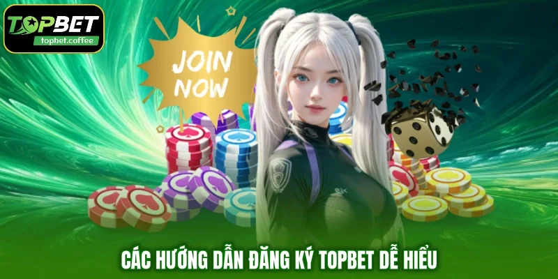 Các hướng dẫn đăng ký TOPBET dễ hiểu