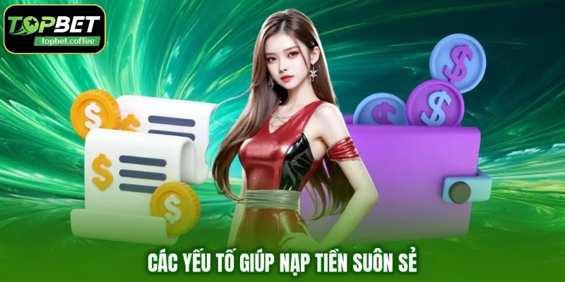 Các yếu tố giúp nạp tiền suôn sẻ