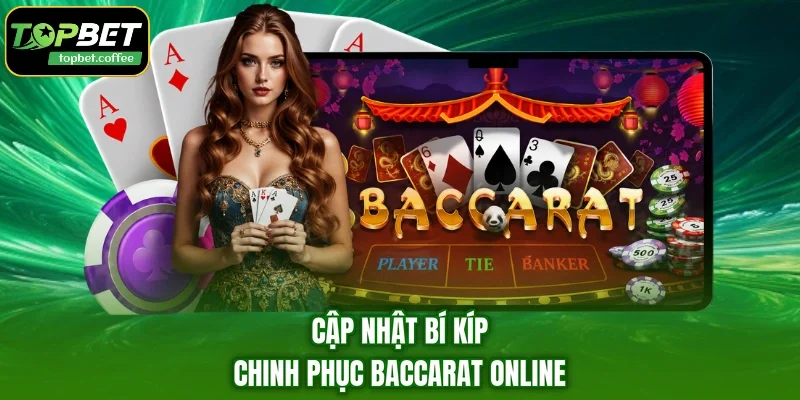 Cập nhật bí kíp chinh phục Baccarat online