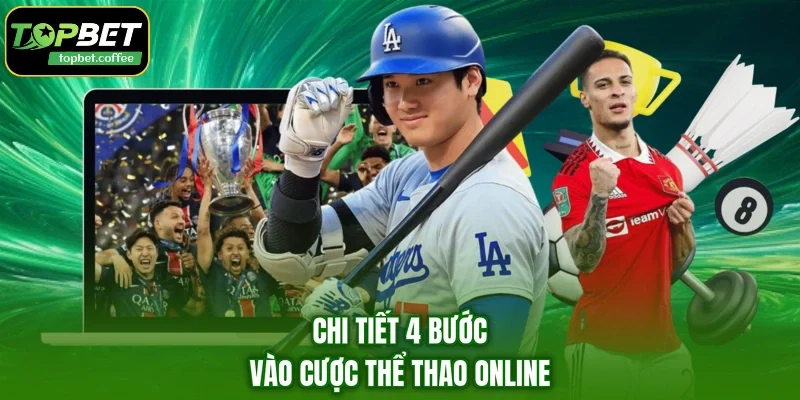 Chi tiết 4 bước vào cược thể thao online