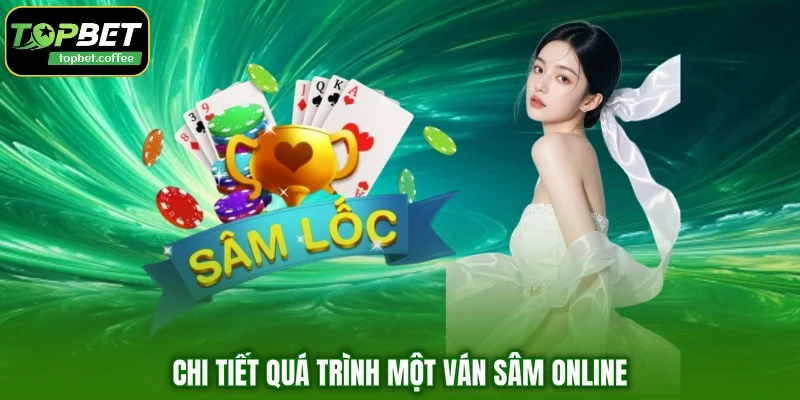 Chi tiết quá trình một ván Sâm online