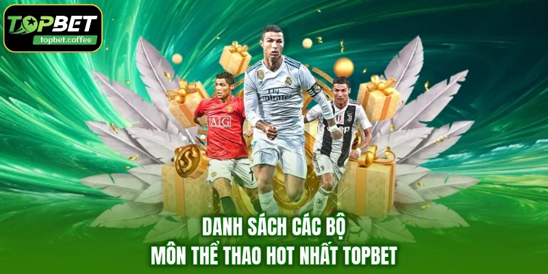 Danh sách các bộ môn thể thao hot nhất Topbet