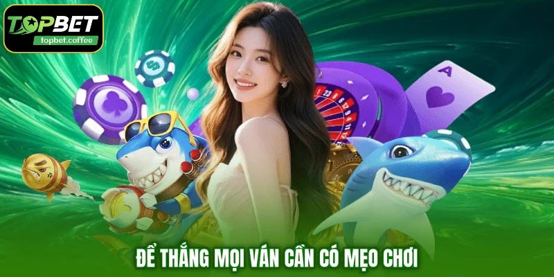 Để thắng mọi ván cần có mẹo chơi