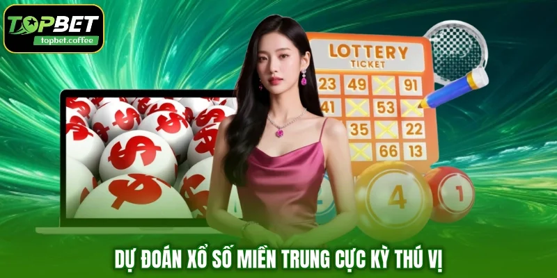 Dự đoán xổ số miền Trung cực kỳ thú vị