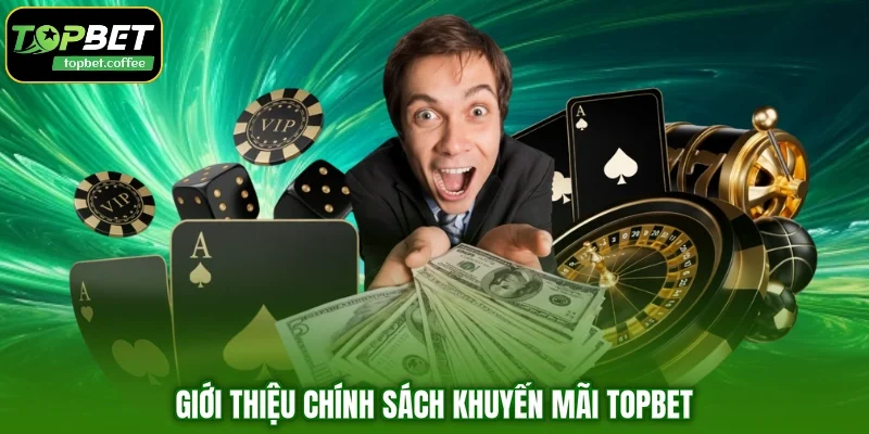 Giới thiệu chính sách khuyến mãi TOPBET