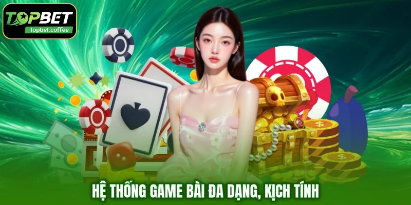 Hệ thống game bài đa dạng, kịch tính