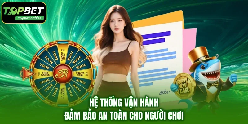 Hệ thống vận hành đảm bảo an toàn cho người chơi