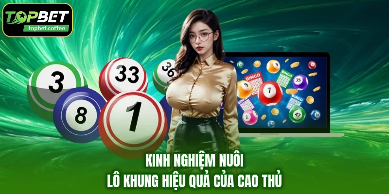 Kinh nghiệm nuôi lô khung hiệu quả của cao thủ