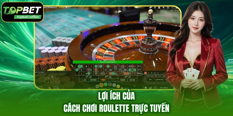 Lợi ích của cách chơi Roulette trực tuyến