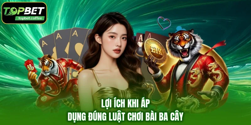 Lợi ích khi áp dụng đúng luật chơi bài ba cây