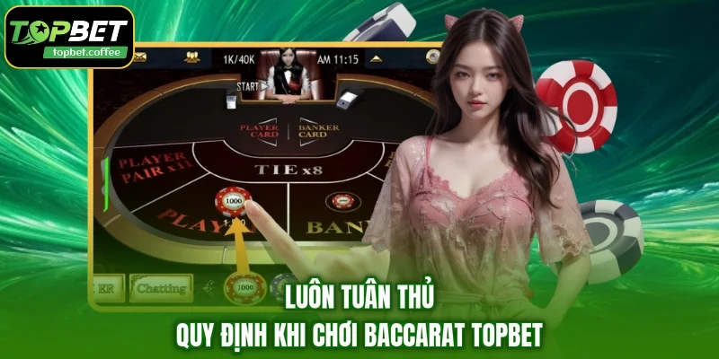 Luôn tuân thủ quy định khi chơi Baccarat TOPBET