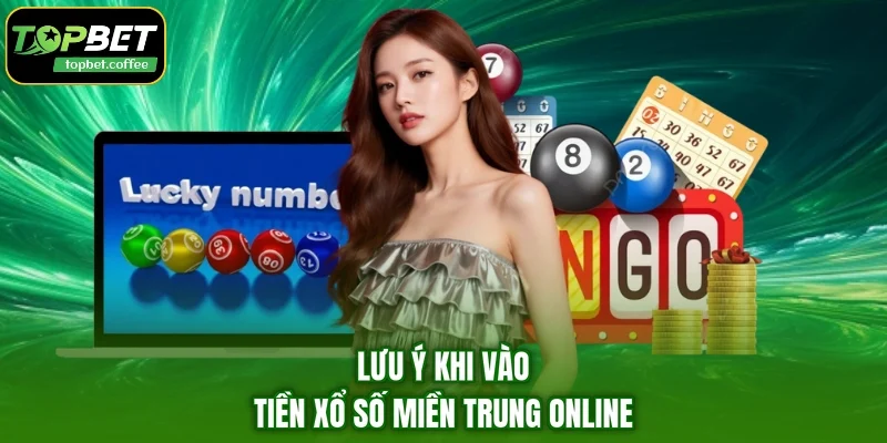 Lưu ý khi vào tiền xổ số miền Trung online