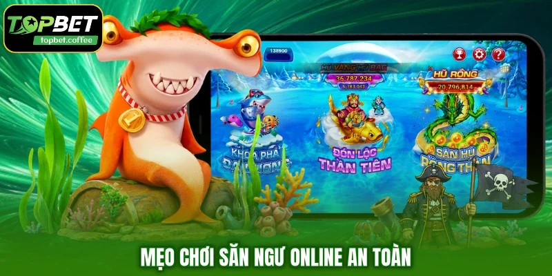 Mẹo chơi săn ngư online an toàn
