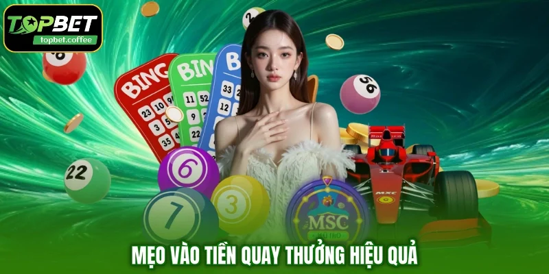 Mẹo vào tiền quay thưởng hiệu quả