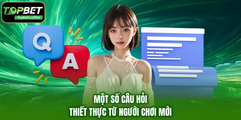 Một số câu hỏi thiết thực từ người chơi mới