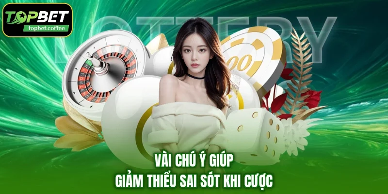 Vài chú ý giúp giảm thiểu sai sót khi cược