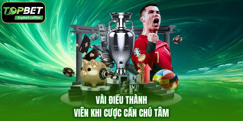 Vài điều thành viên khi cược cần chú tâm